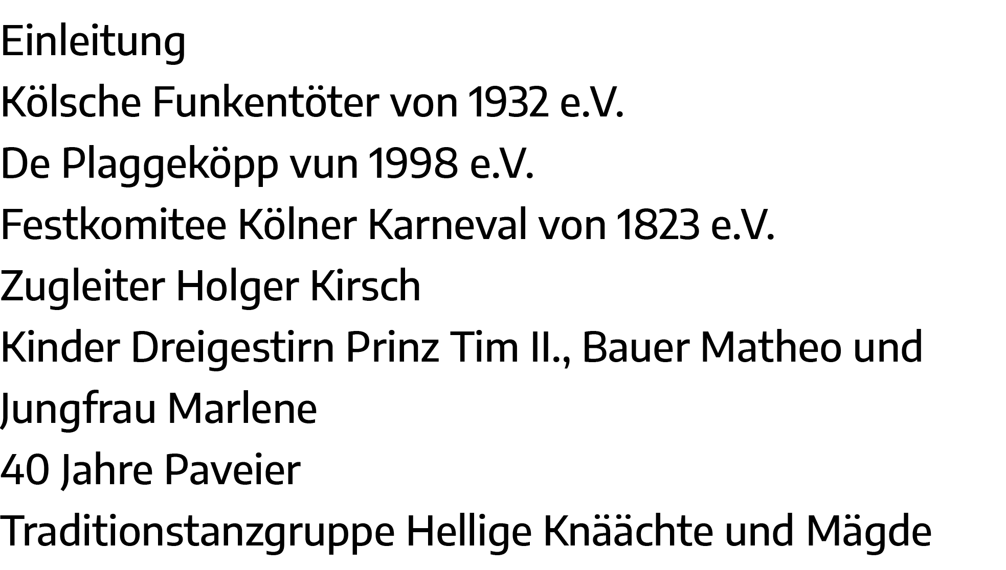 Einleitung Kölsche Funkentöter von 1932 e V  De Plaggeköpp vun 1998 e V  Festkomitee Kölner Karneval von 1823 e V  Zu   