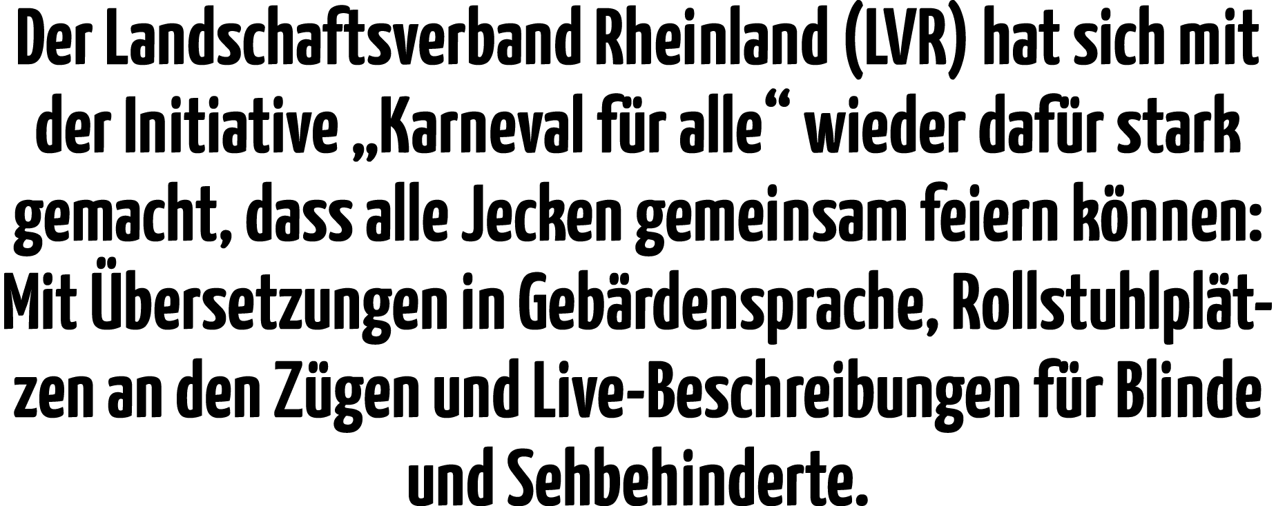 Der Landschaftsverband Rheinland (LVR) hat sich mit der Initiative  Karneval für alle  wieder dafür stark gemacht, da   