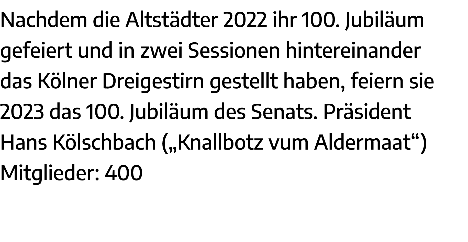 Nachdem die Altstädter 2022 ihr 100  Jubiläum gefeiert und in zwei Sessionen hintereinander das Kölner Dreigestirn ge   