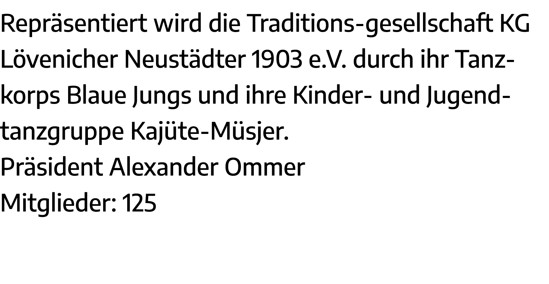 Repräsentiert wird die Traditions-gesellschaft KG Lövenicher Neustädter 1903 e V  durch ihr Tanzkorps Blaue Jungs und   
