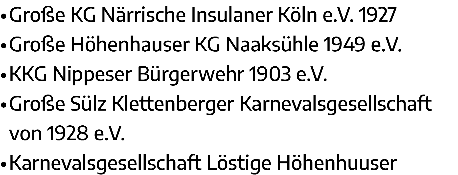   Große KG Närrische Insulaner Köln e V  1927   Große Höhenhauser KG Naaksühle 1949 e V    KKG Nippeser Bürgerwehr 19   