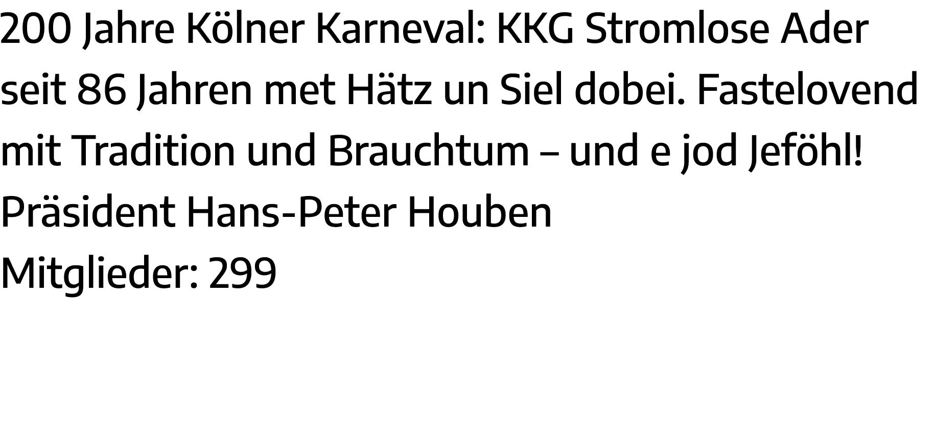 200 Jahre Kölner Karneval: KKG Stromlose Ader seit 86 Jahren met Hätz un Siel dobei  Fastelovend mit Tradition und Br   