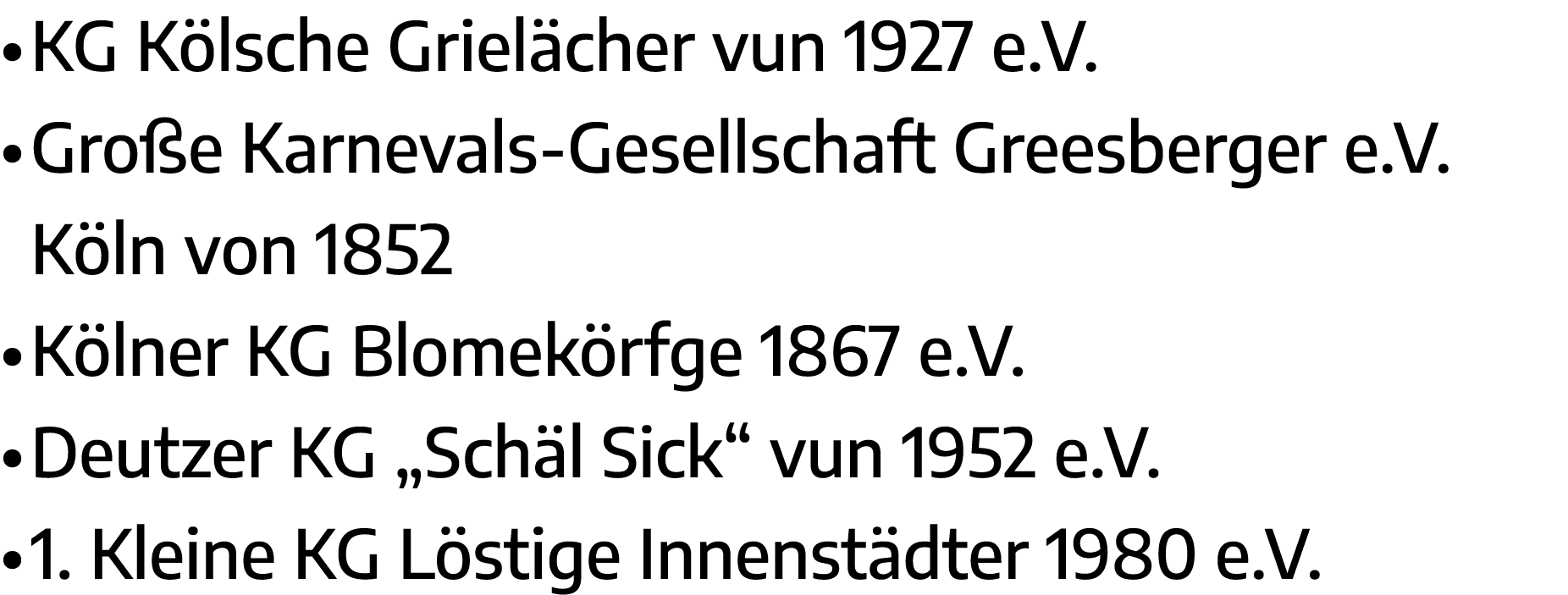   KG Kölsche Grielächer vun 1927 e V    Große Karnevals-Gesellschaft Greesberger e V  Köln von 1852   Kölner KG Blome   
