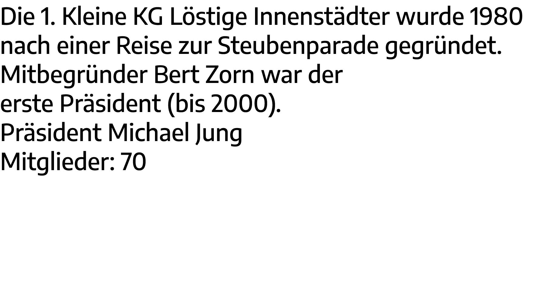 Die 1  Kleine KG Löstige Innenstädter wurde 1980 nach einer Reise zur Steubenparade gegründet  Mitbegründer Bert Zorn   