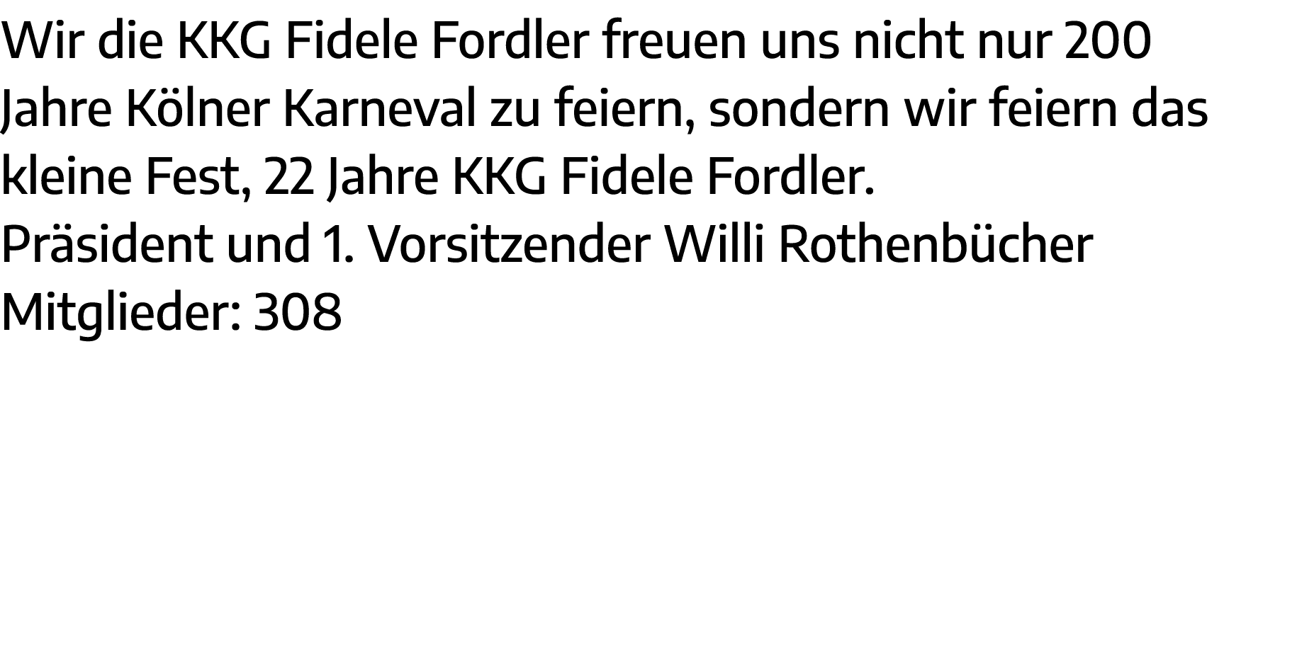 Wir die KKG Fidele Fordler freuen uns nicht nur 200 Jahre Kölner Karneval zu feiern, sondern wir feiern das kleine Fe   