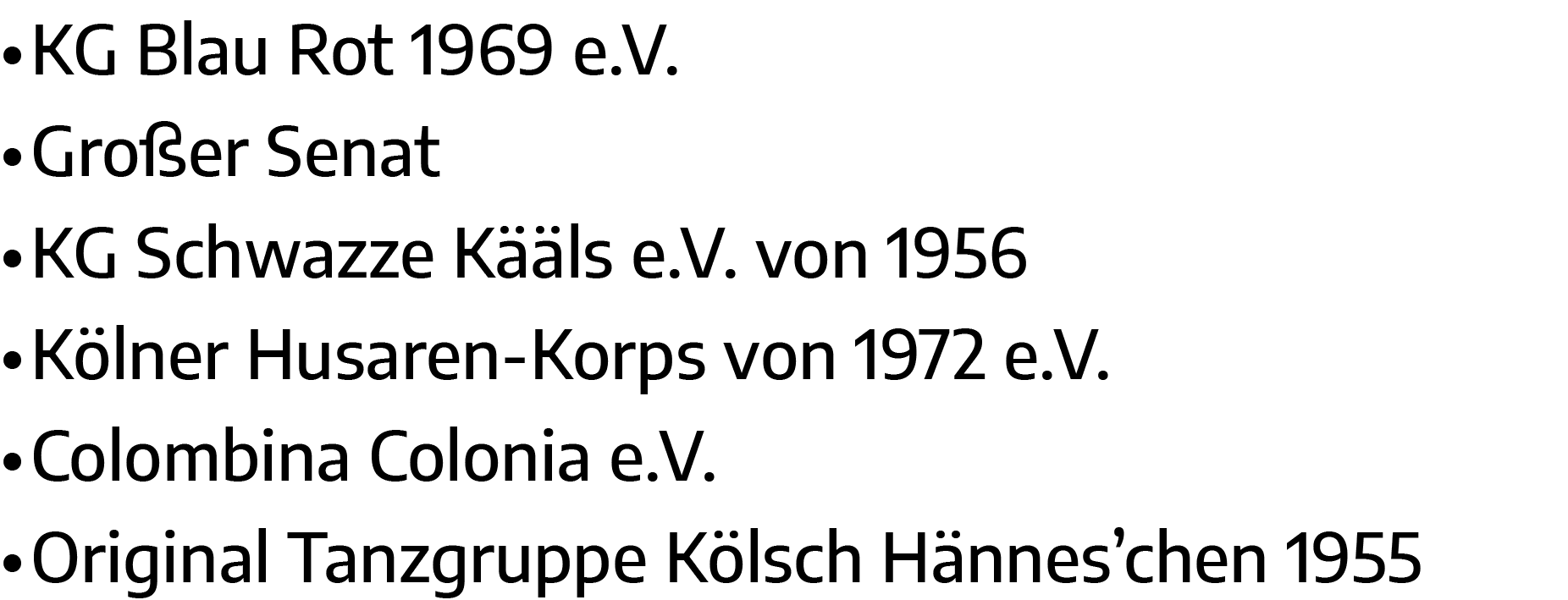   KG Blau Rot 1969 e V    Großer Senat   KG Schwazze Kääls e V  von 1956   Kölner Husaren-Korps von 1972 e V    Colom   