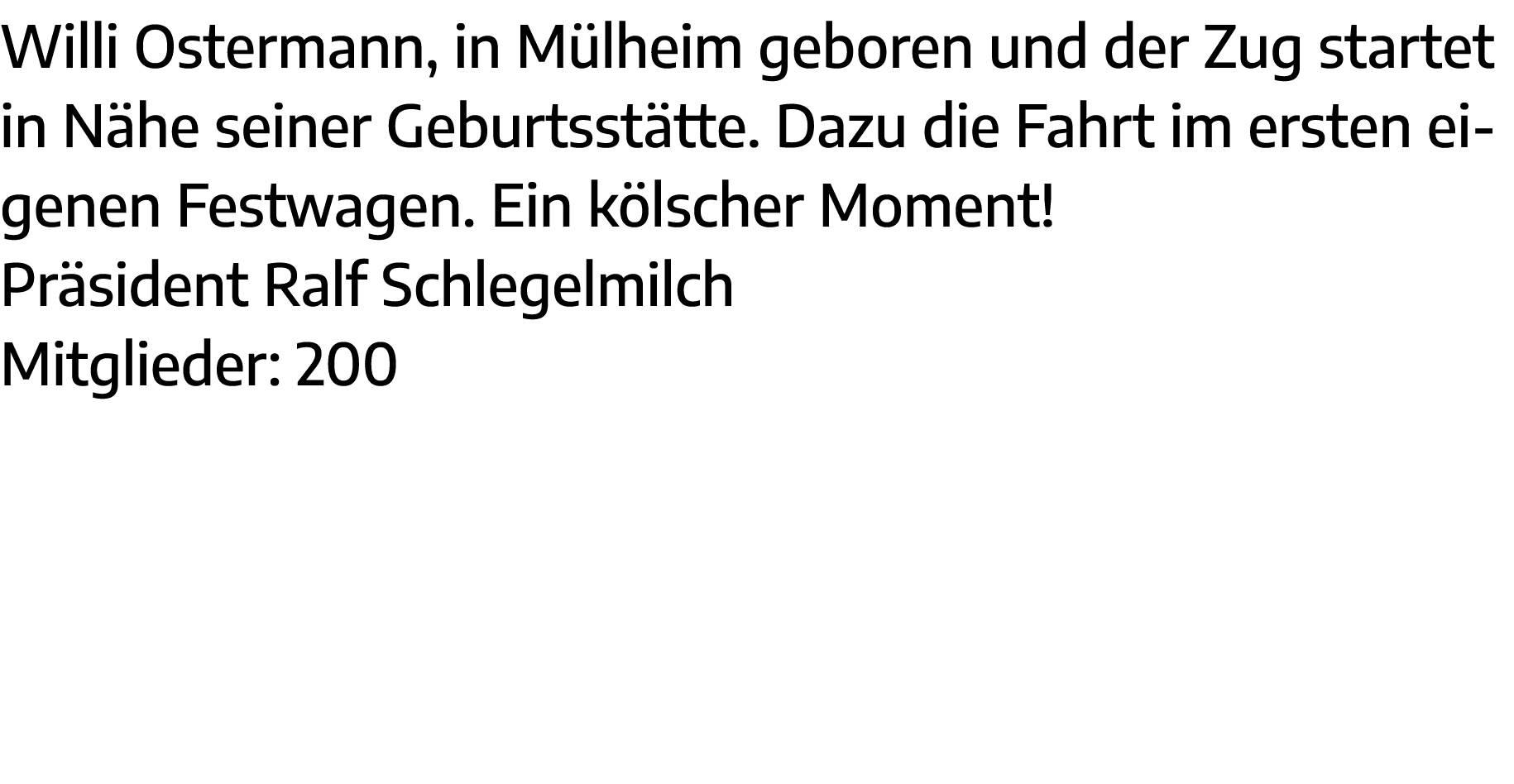 Willi Ostermann, in Mülheim geboren und der Zug startet in Nähe seiner Geburtsstätte  Dazu die Fahrt im ersten eigene   