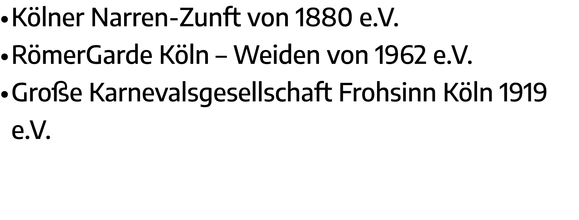   Kölner Narren-Zunft von 1880 e V    RömerGarde Köln   Weiden von 1962 e V    Große Karnevalsgesellschaft Frohsinn K   