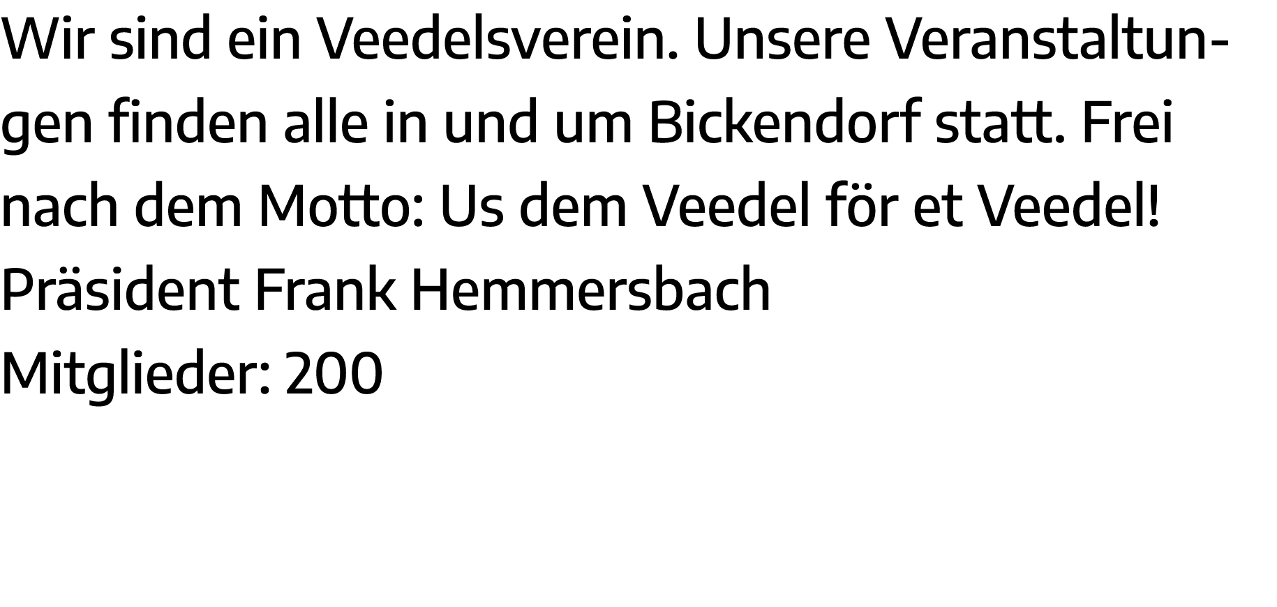 Wir sind ein Veedelsverein  Unsere Veranstaltungen finden alle in und um Bickendorf statt  Frei nach dem Motto: Us de   