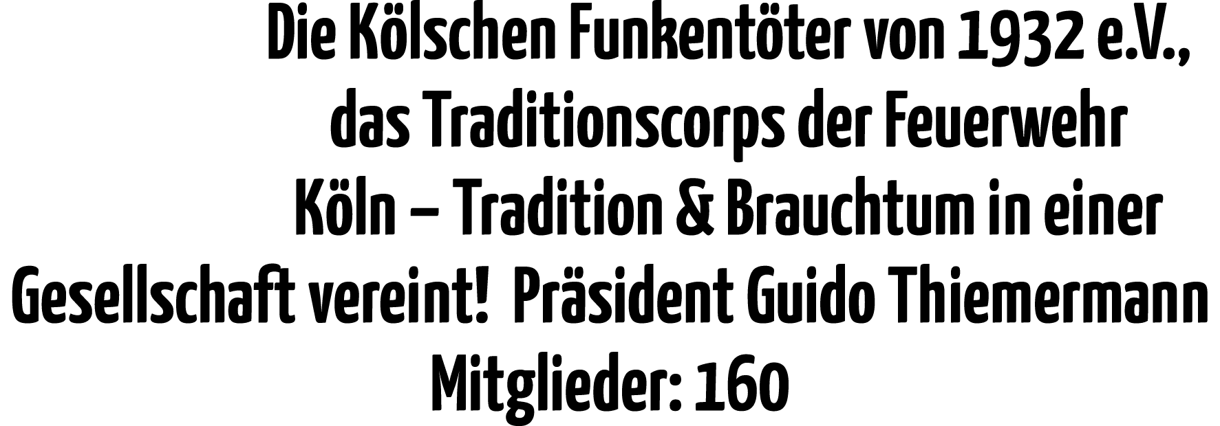 Die Kölschen Funkentöter von 1932 e V , das Traditionscorps der Feuerwehr Köln   Tradition & Brauchtum in einer Gesel   